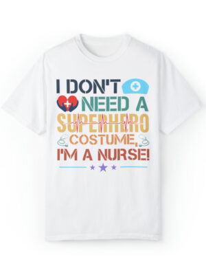 Nurse shirt with empowering slogan - I don't need a superhero costume