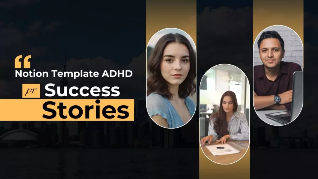 Graphic showcasing success stories of individuals using the Notion Template ADHD, highlighting how the template helped improve organization, time management, and productivity.